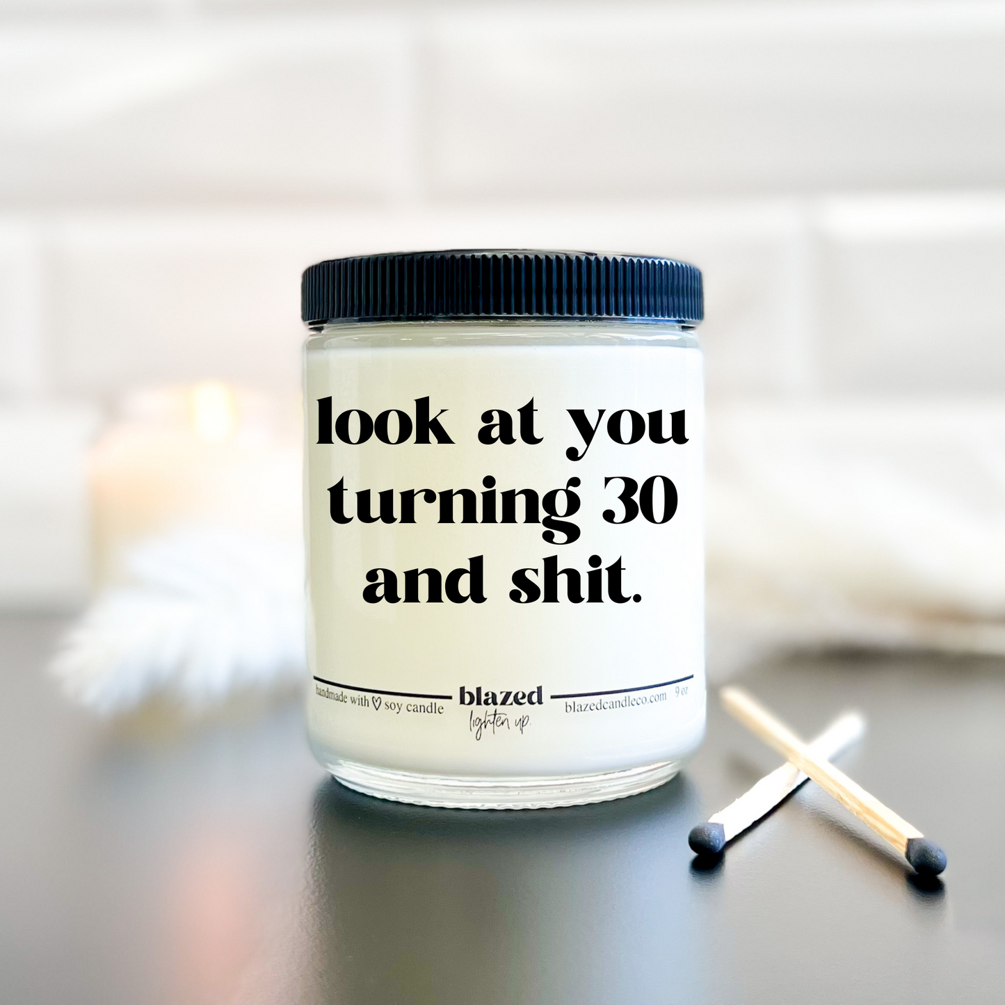 Look At You Turning 30 & Shit - Candle