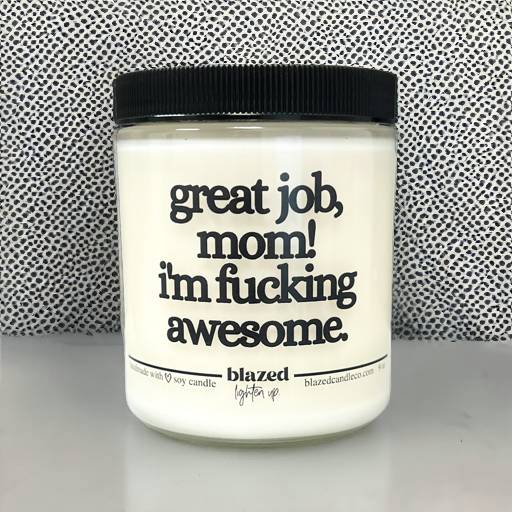 Great Job Mom, I'm Fucking Awesome Candle
