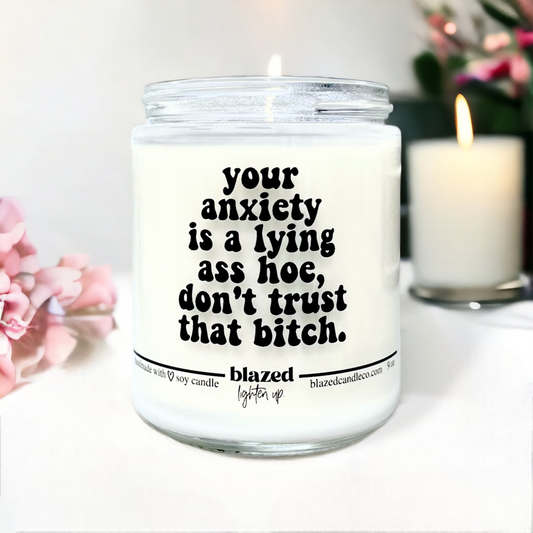 Your Anxiety Is A Lying Ass Hoe Candle