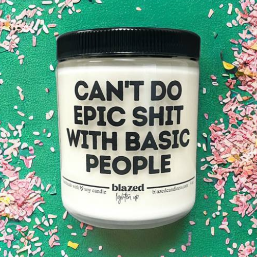Can't Do Epic Shit With Basic People - Candle