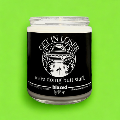 Get In Loser, We're Doing Butt Stuff Candle
