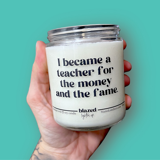 I Became A Teacher For The Money And The Fame - Candle