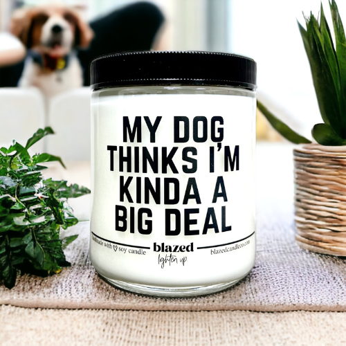 My Dog Thinks I'm A Big Deal Candle