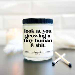 Look At You Growing A Tiny Human & Shit Candle