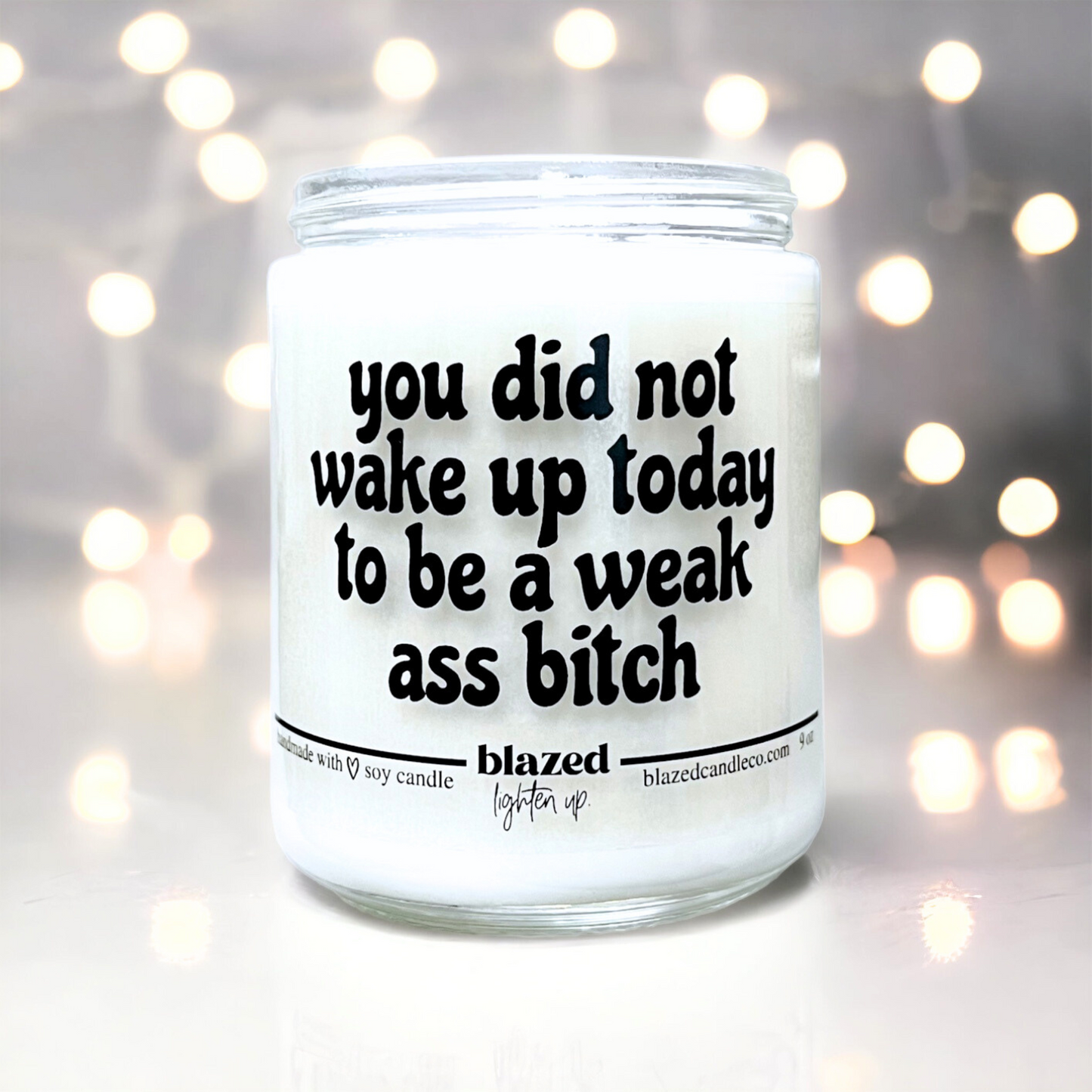 You Didn't Wake Up Today To Be A Weak Ass Bitch - Candle