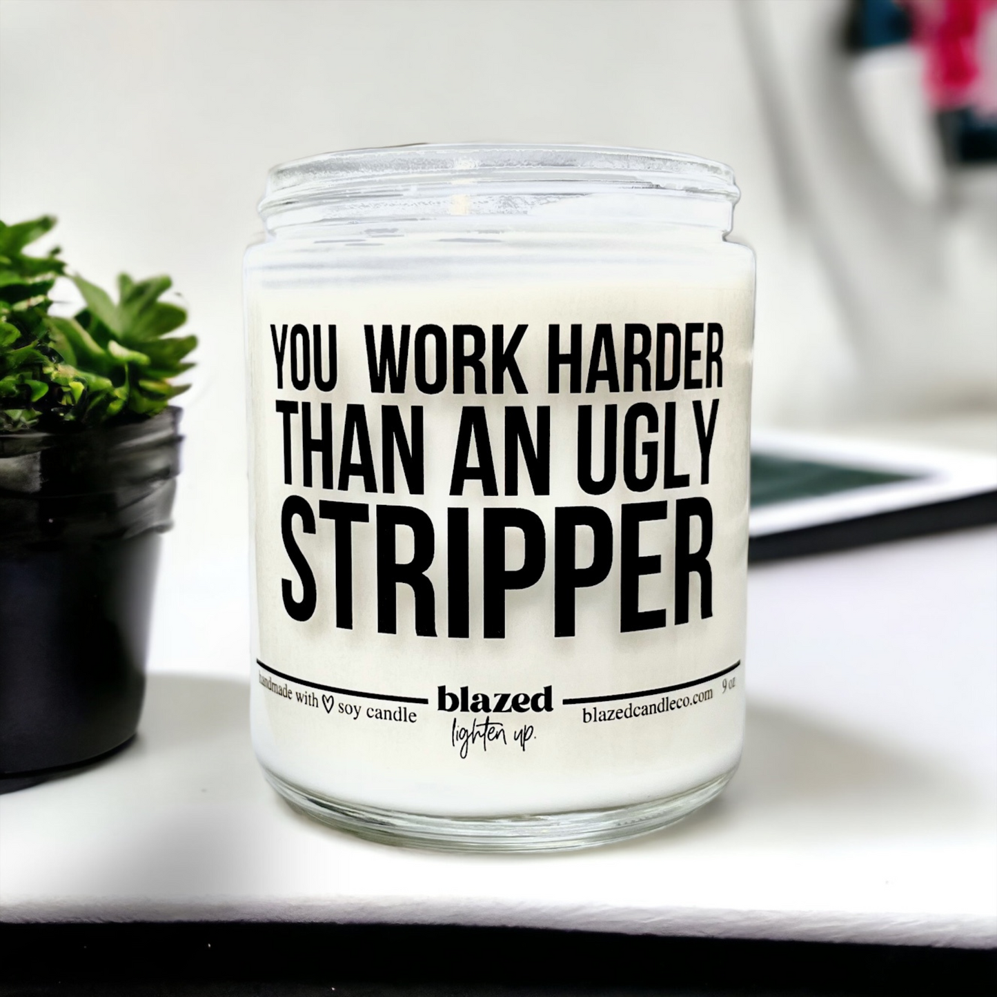 You Work Harder Than An Ugly Stripper Candle